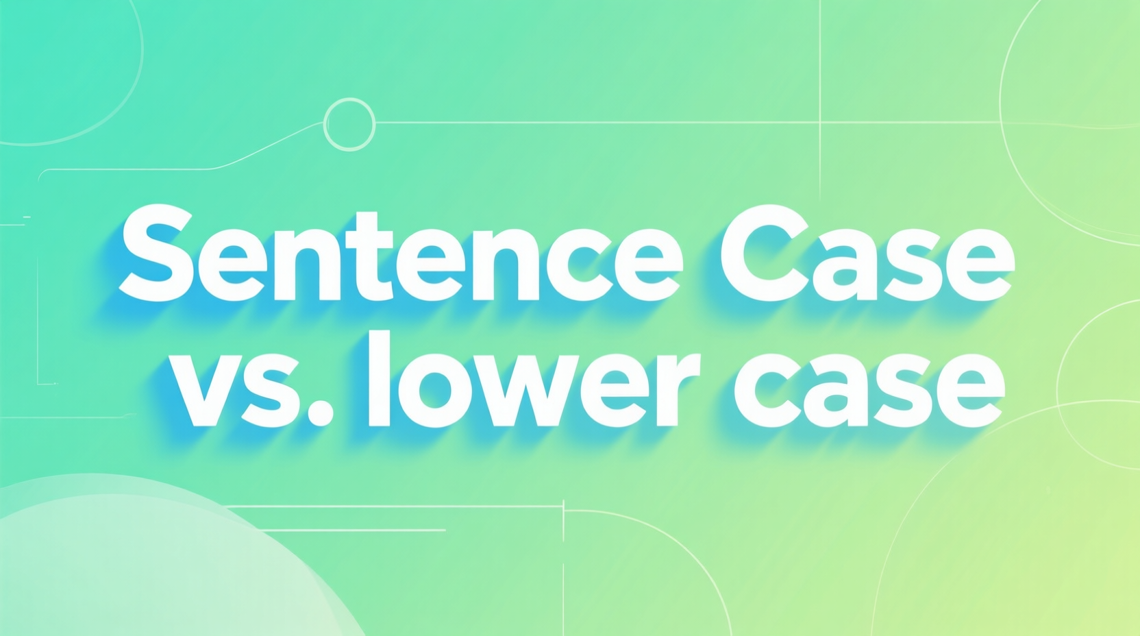 Sentence Case vs. Lower Case